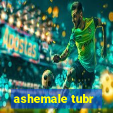 ashemale tubr